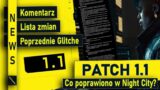 Aktualizacja 1.1 | NEWS | Patch 1.1 | Lista zmian, Komentarz, Glitche | Cyberpunk 2077