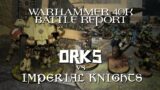 Orks vs. Imperial Knights Warhammer 40k 9th Edition 1500 Strike Force Battle Report