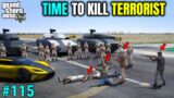 TIME TO KILL TERRORIST IN LOS SANTOS | TECHNO GAMERZ | GTA V GAMEPLAY #115