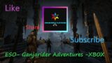 Live-Day 6- ESO Adventures of Ganja!! —-Xbox Series X