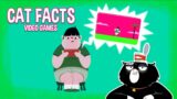 Cat Facts – Video Games