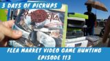 Flea Market Video Game Hunting (Ep.  113) 3 Days Of Pickups