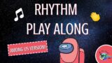 Rhythm Play Along: Easy [Among Us Version]
