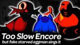 Too Slow Encore but Faker Starved Eggman sings it | Friday Night Funkin'
